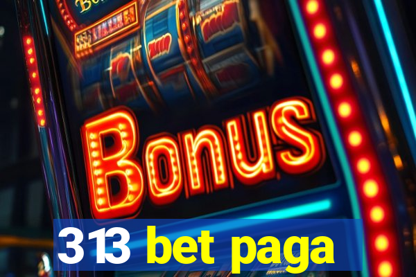 313 bet paga